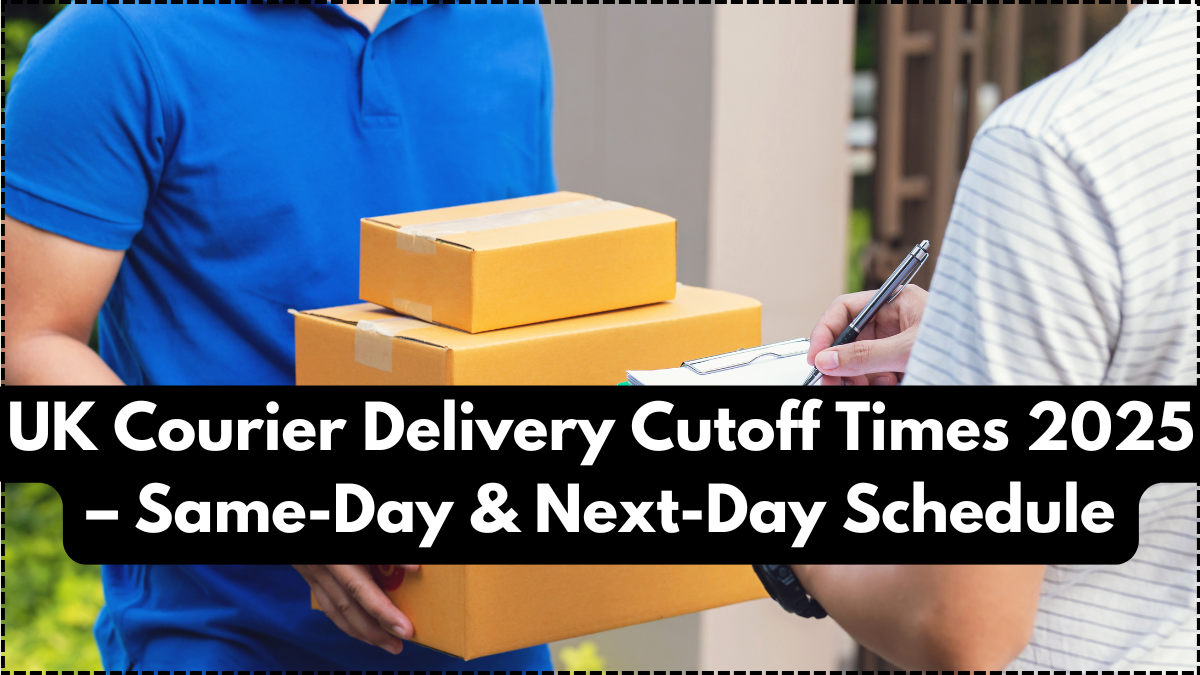 UK Courier Delivery Cutoff Times 2025 – Same-Day & Next-Day Schedule