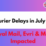 UK Courier Delays in July 2025 – Royal Mail, Evri & More Impacted