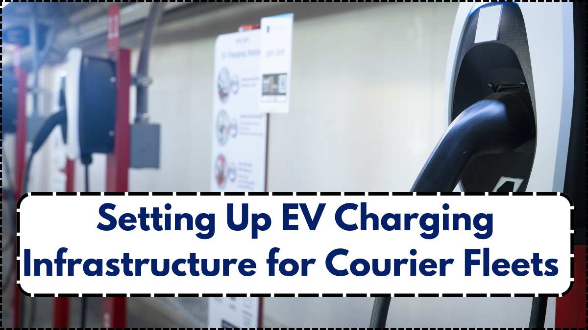 Setting Up EV Charging Infrastructure for Courier Fleets – UK Guide
