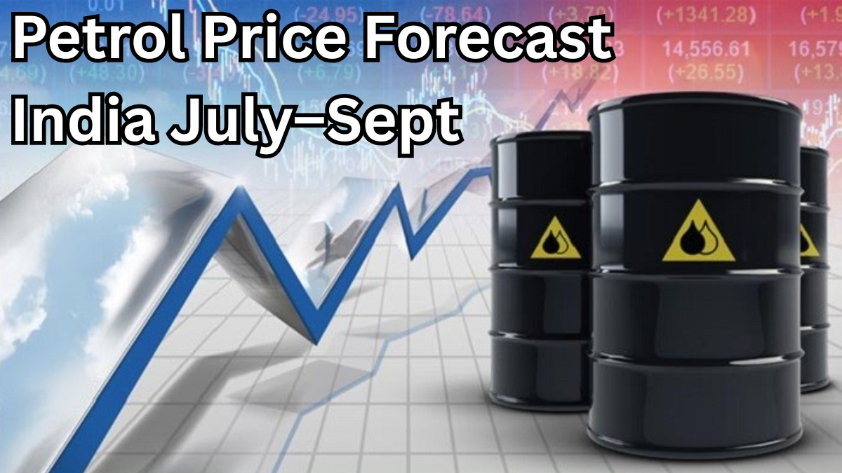 Petrol Price Forecast India July–Sept 2025 – What to Expect