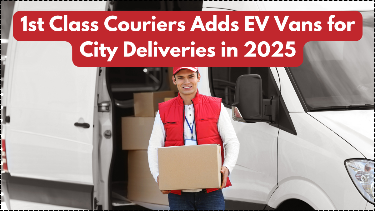 1st Class Couriers Adds EV Vans for City Deliveries in 2025