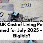 £250 UK Cost of Living Payment Confirmed for July 2025 – Who’s Eligible?