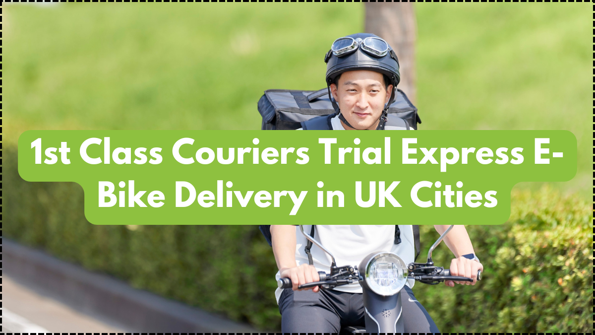 1st Class Couriers Trial Express E-Bike Delivery in UK Cities