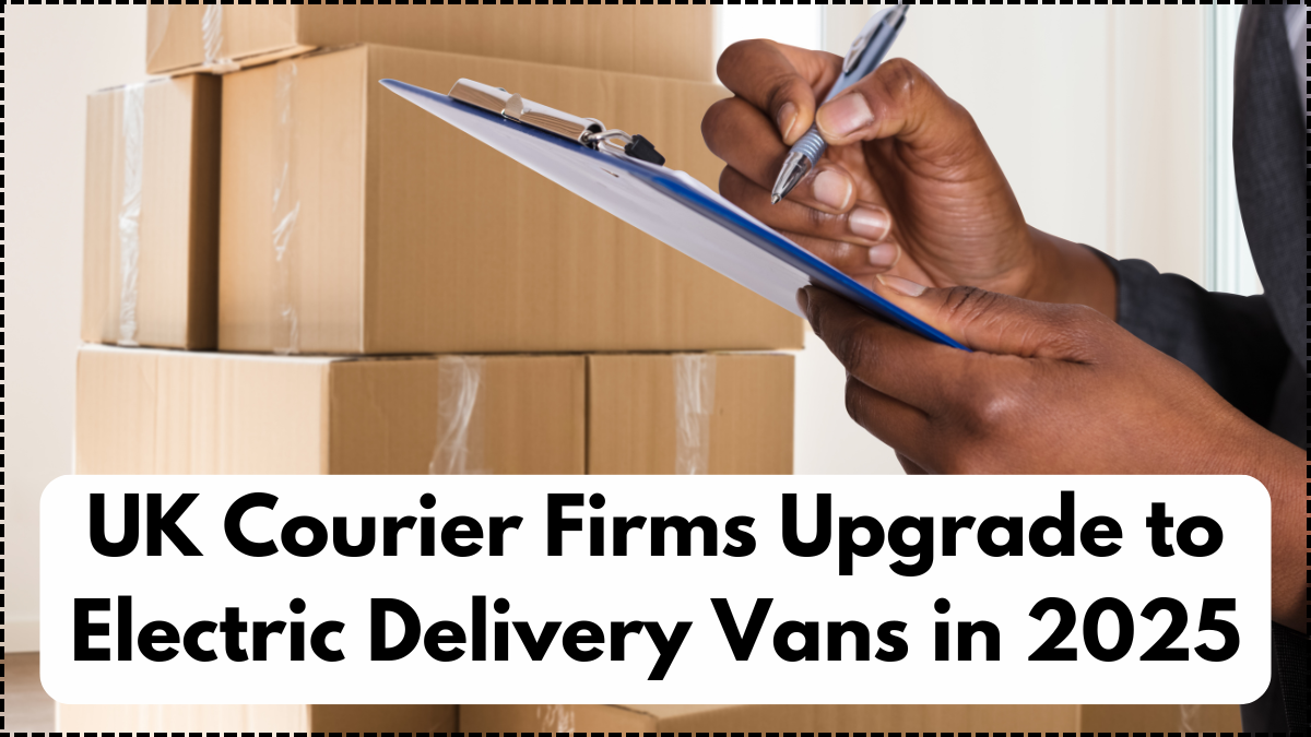 UK Courier Firms Upgrade to Electric Delivery Vans in 2025