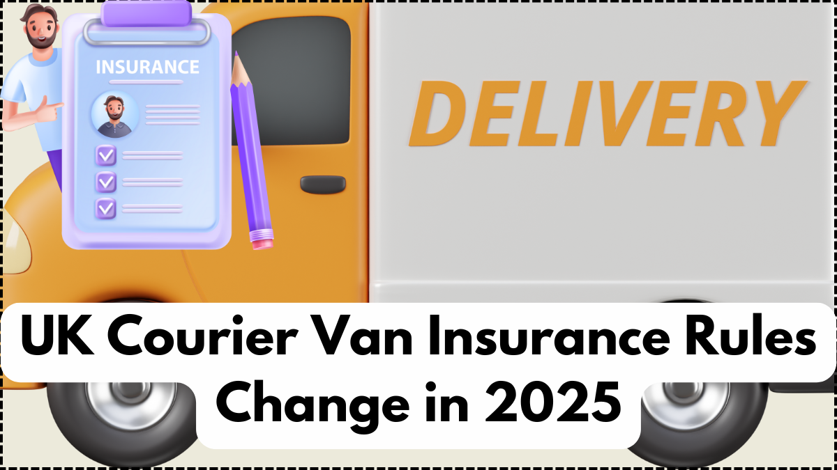 UK Courier Van Insurance Rules Change in 2025 – Important Update for Delivery Drivers