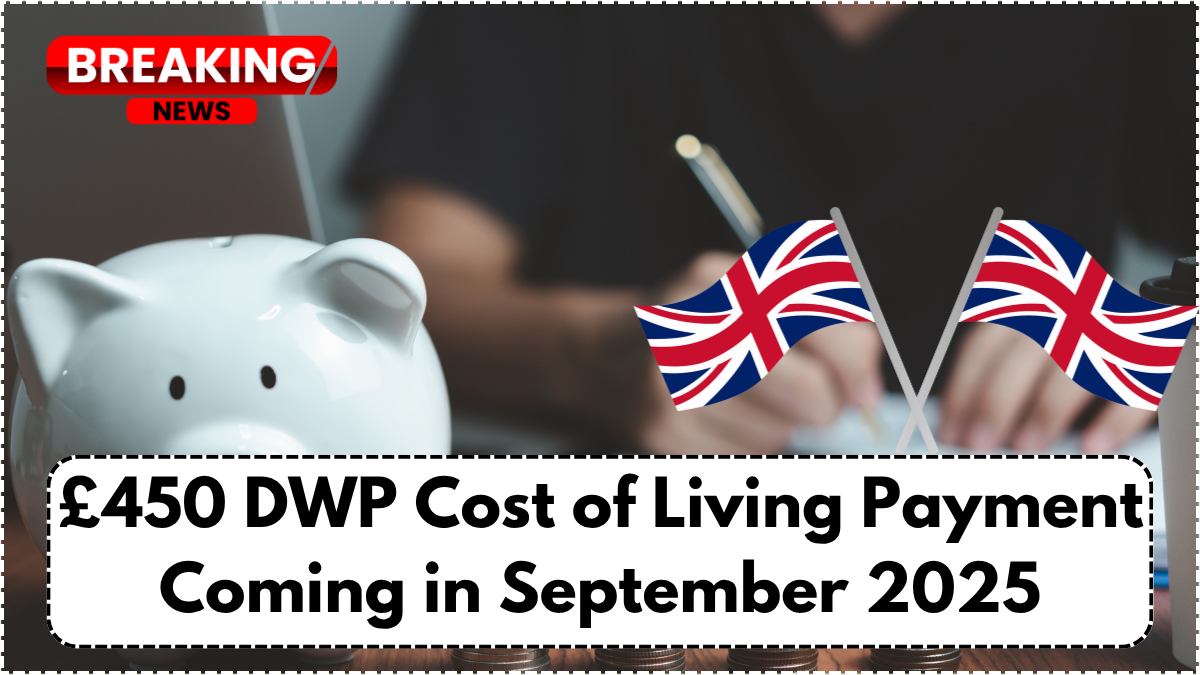 £450 DWP Cost of Living Payment Coming in September 2025 – Are You Eligible?