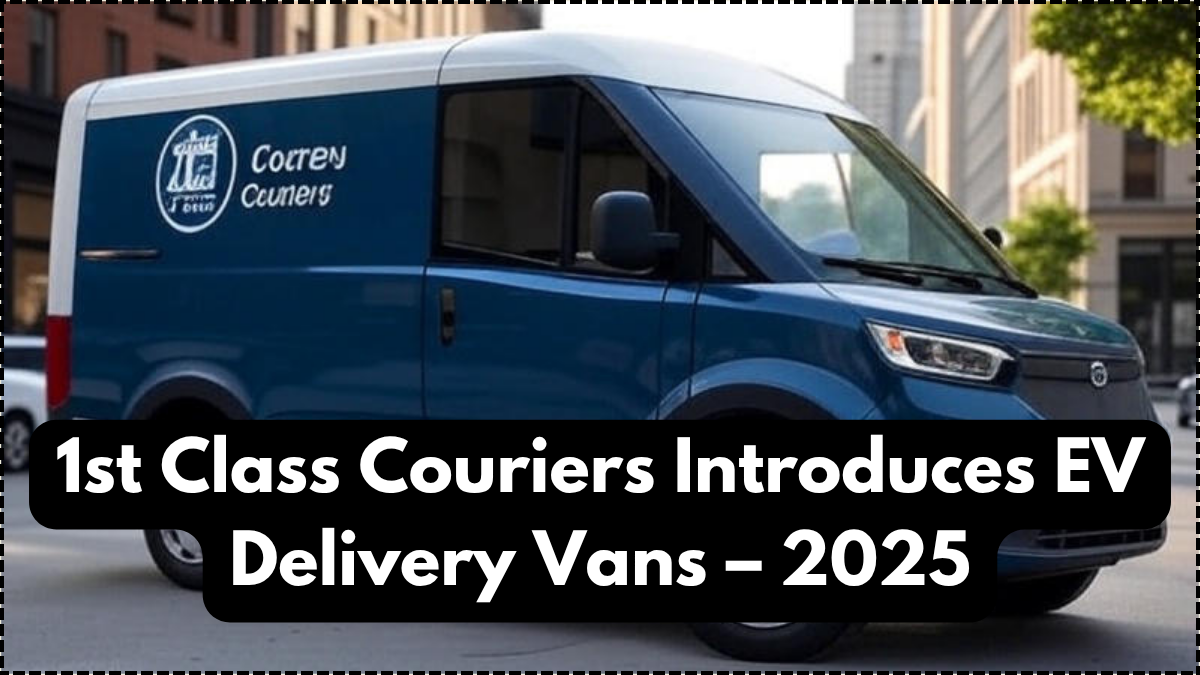 1st Class Couriers Introduces EV Delivery Vans – 2025