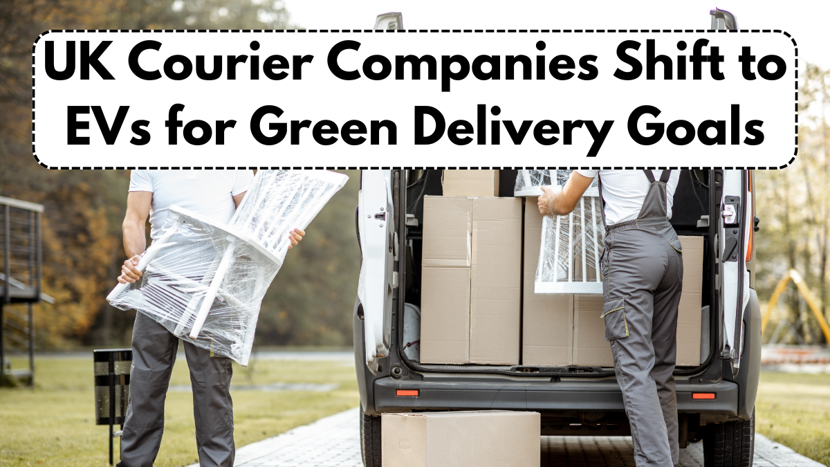 UK Courier Companies Shift to EVs for Green Delivery Goals