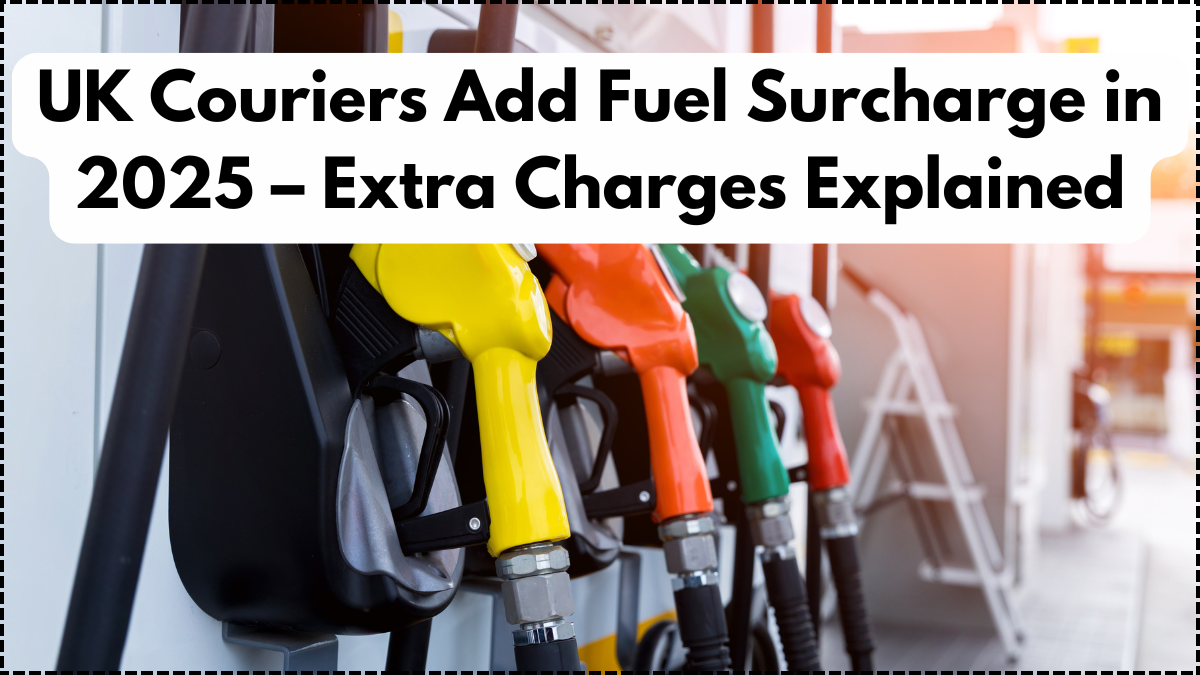 UK Couriers Add Fuel Surcharge in 2025 – Extra Charges Explained