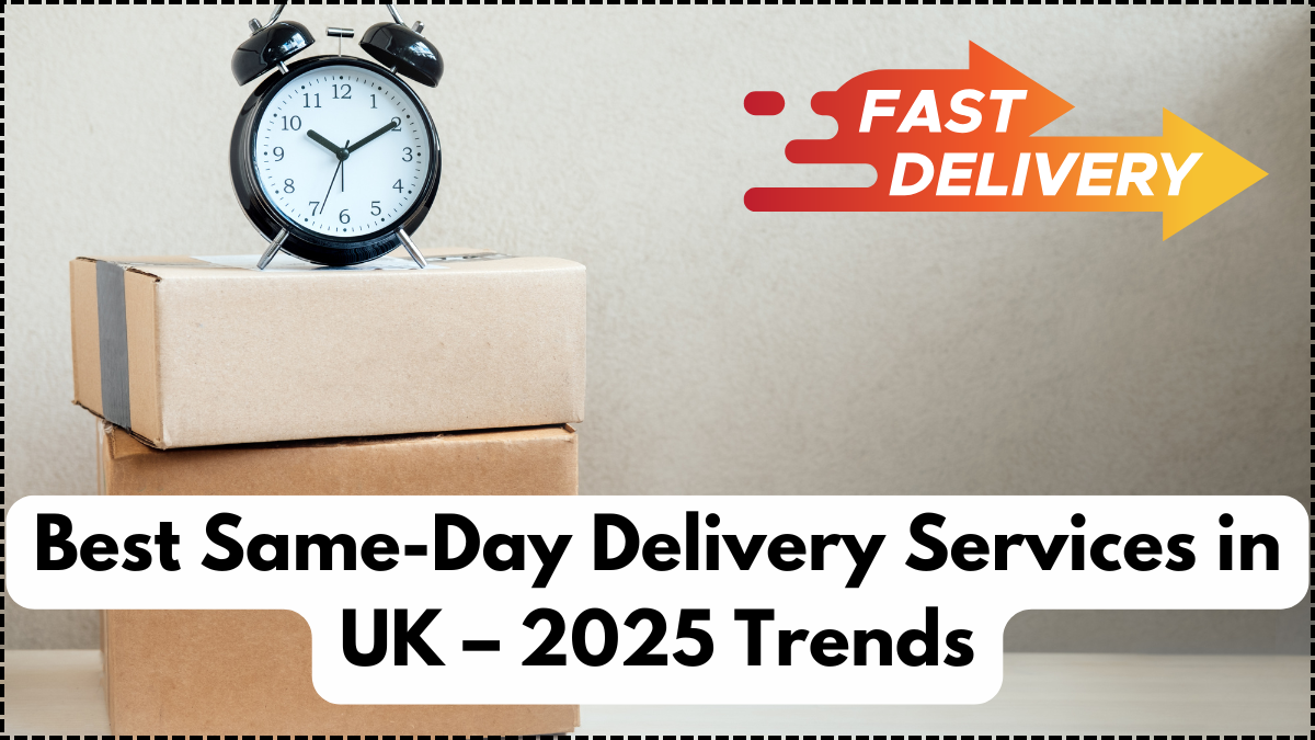 Best Same-Day Delivery Services in UK – 2025 Trends