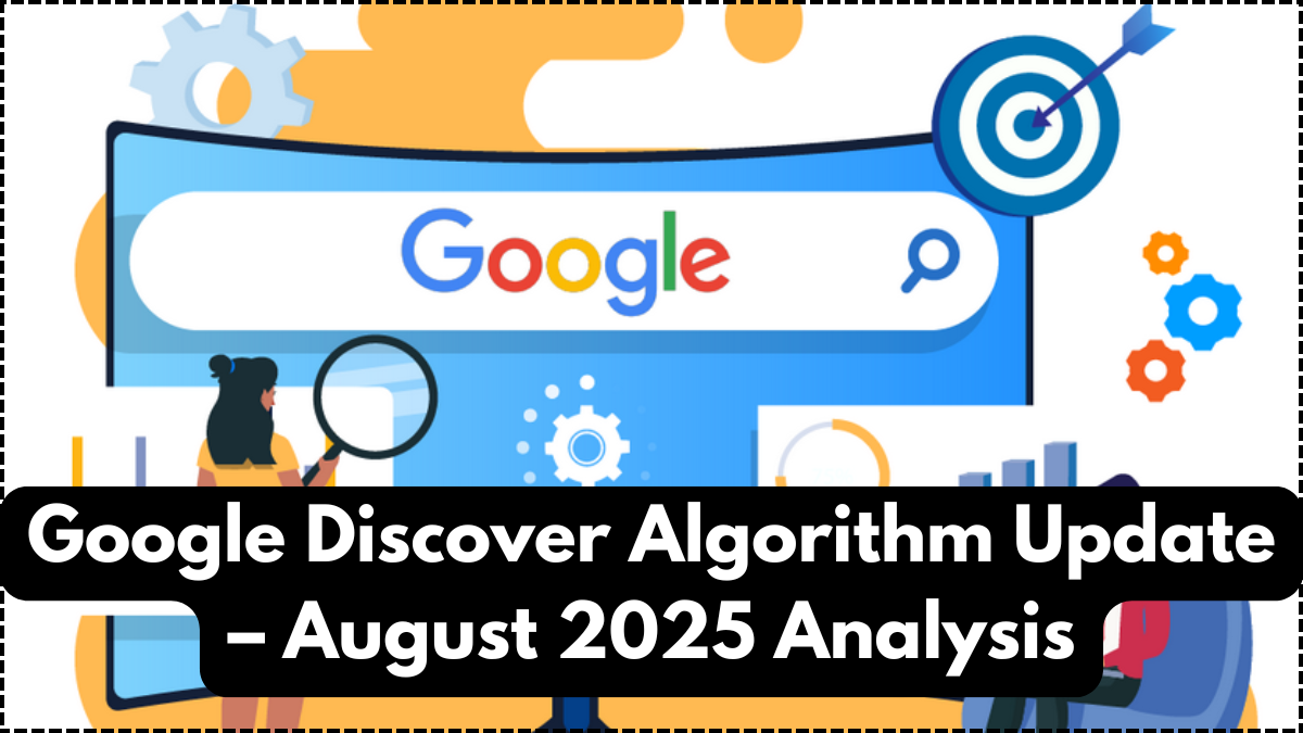 Google Discover Algorithm Update – August 2025 Analysis