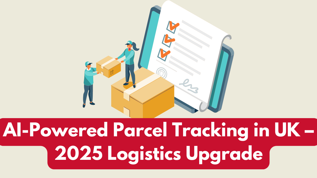 AI-Powered Parcel Tracking in UK – 2025 Logistics Upgrade