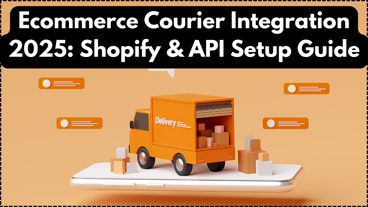 Ecommerce Courier Integration 2025: Shopify & API Setup Guide