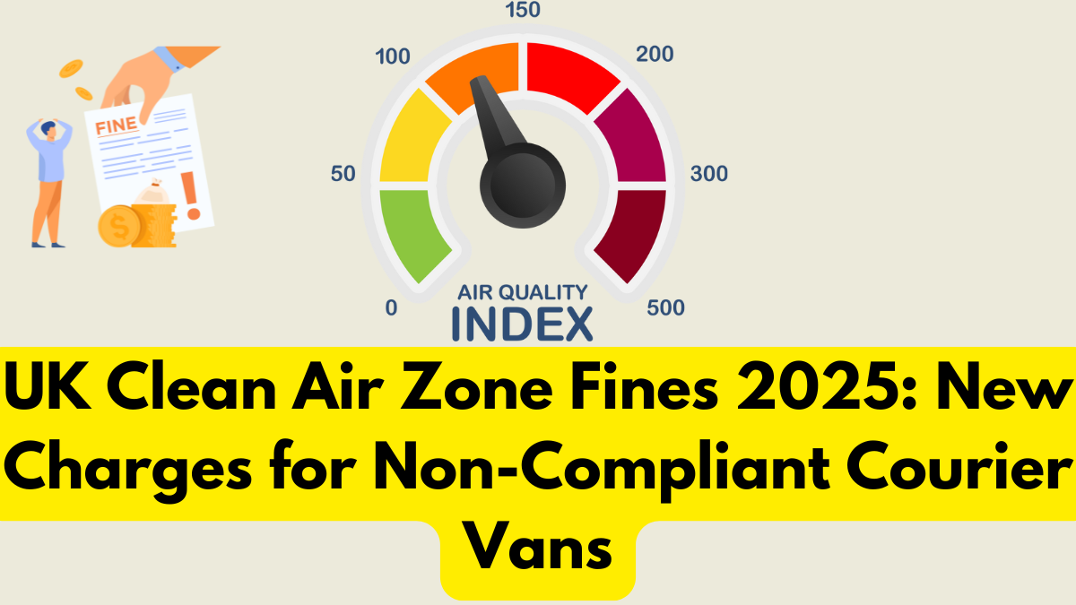UK Clean Air Zone Fines 2025: New Charges for Non-Compliant Courier Vans