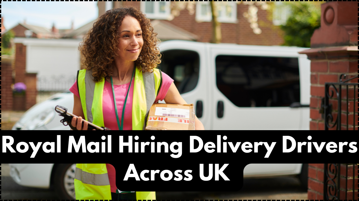 Royal Mail Hiring Delivery Drivers Across UK – Apply Now for August 2025 Recruitment Drive