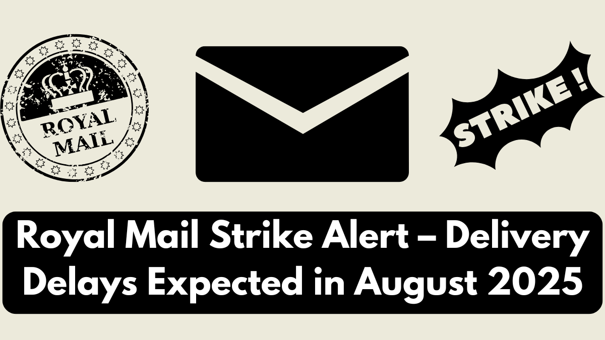 Royal Mail Strike Alert – Delivery Delays Expected in August 2025