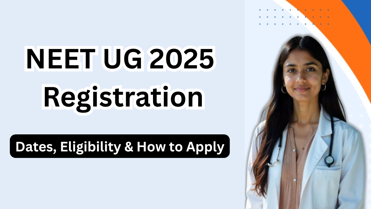 NEET UG 2025 Registration – Dates, Eligibility & How to Apply