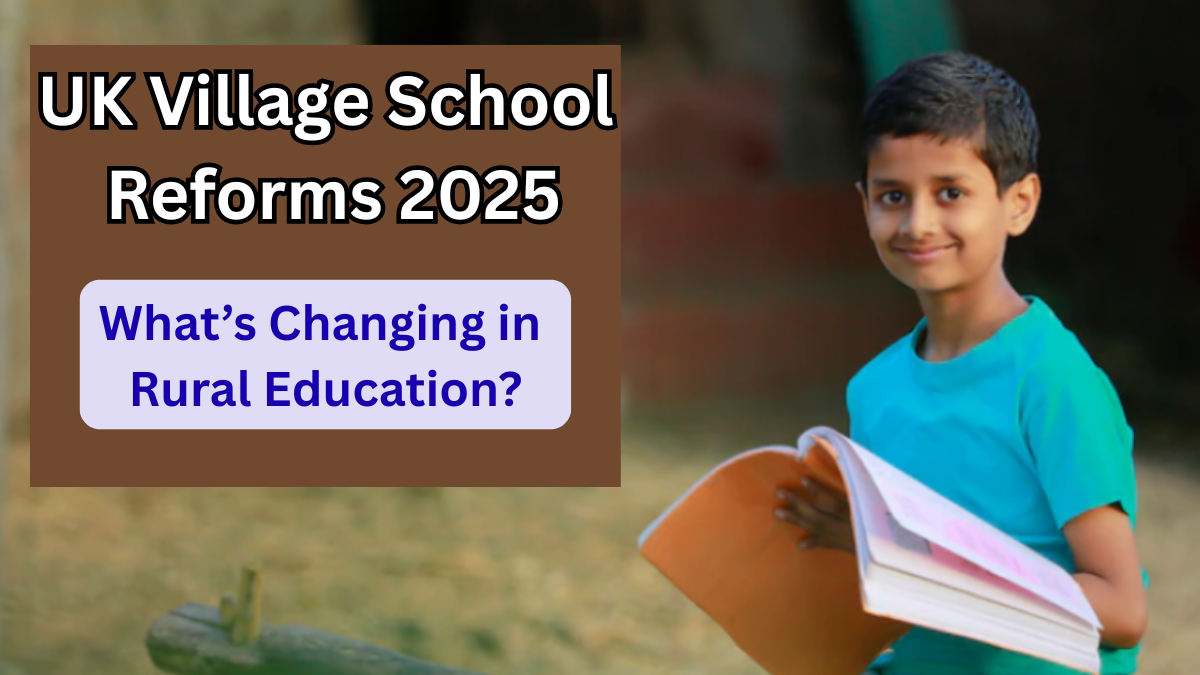 UK Village School Reforms 2025: What’s Changing in Rural Education?