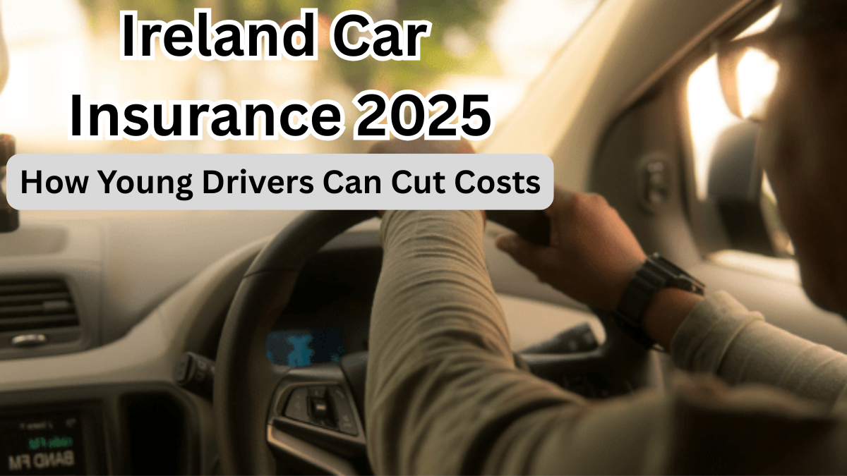 Ireland Car Insurance 2025 – How Young Drivers Can Cut Costs