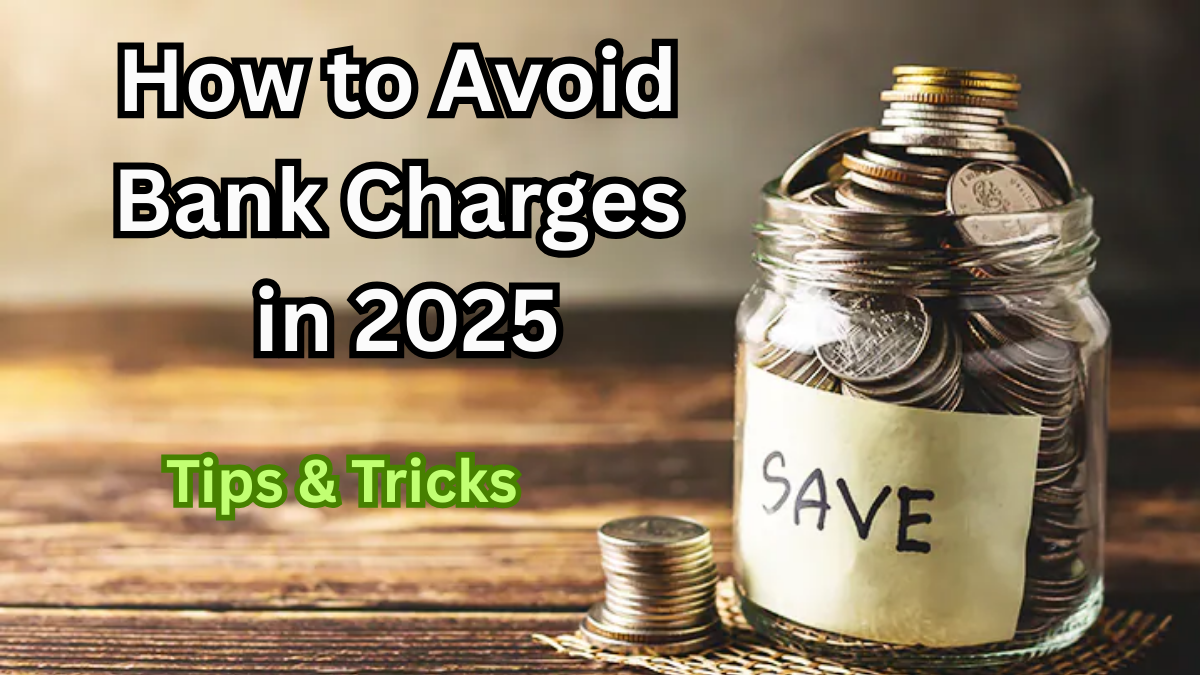 How to Avoid Bank Charges in 2025 – Tips & Tricks