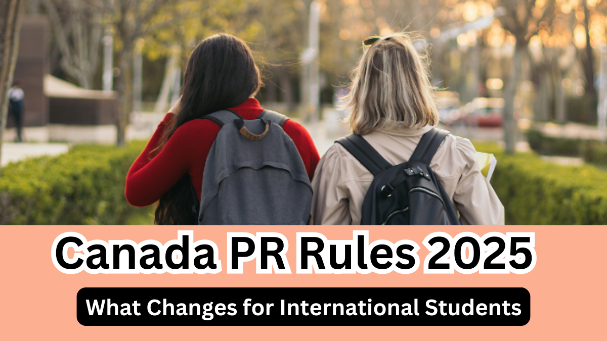 Canada PR Rules 2025 – What Changes for International Students