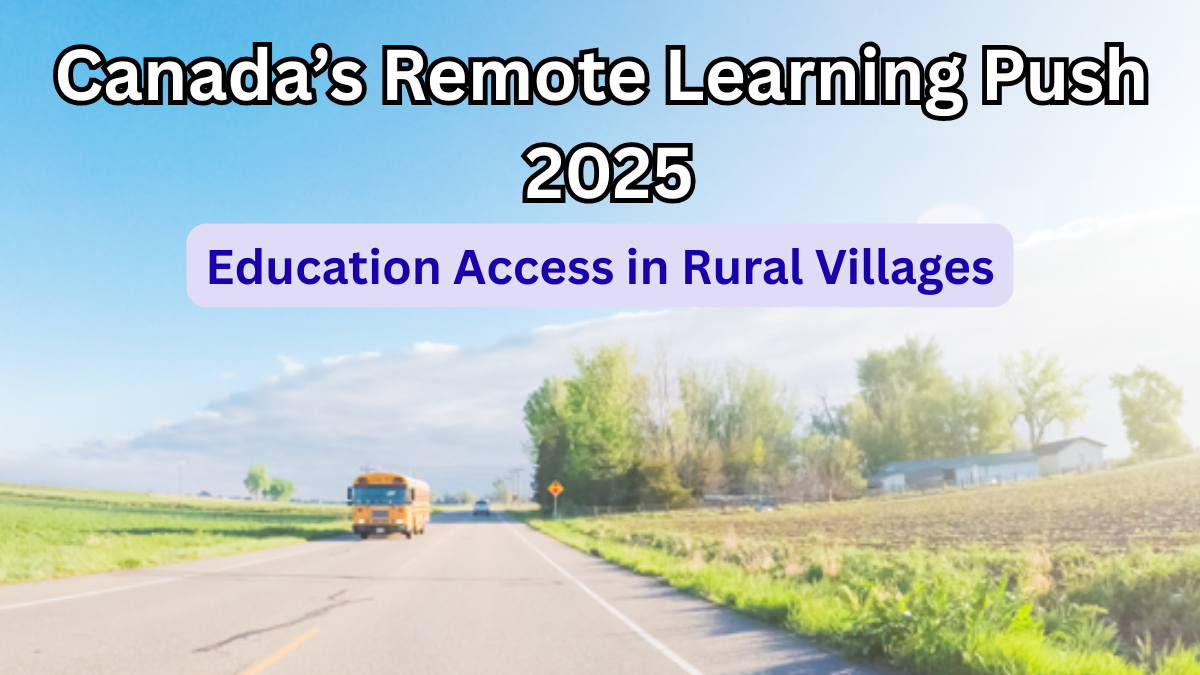 Canada’s Remote Learning Push 2025: Education Access in Rural Villages