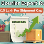 India Courier Export Rules 2025 – ₹10 Lakh Per Shipment Cap