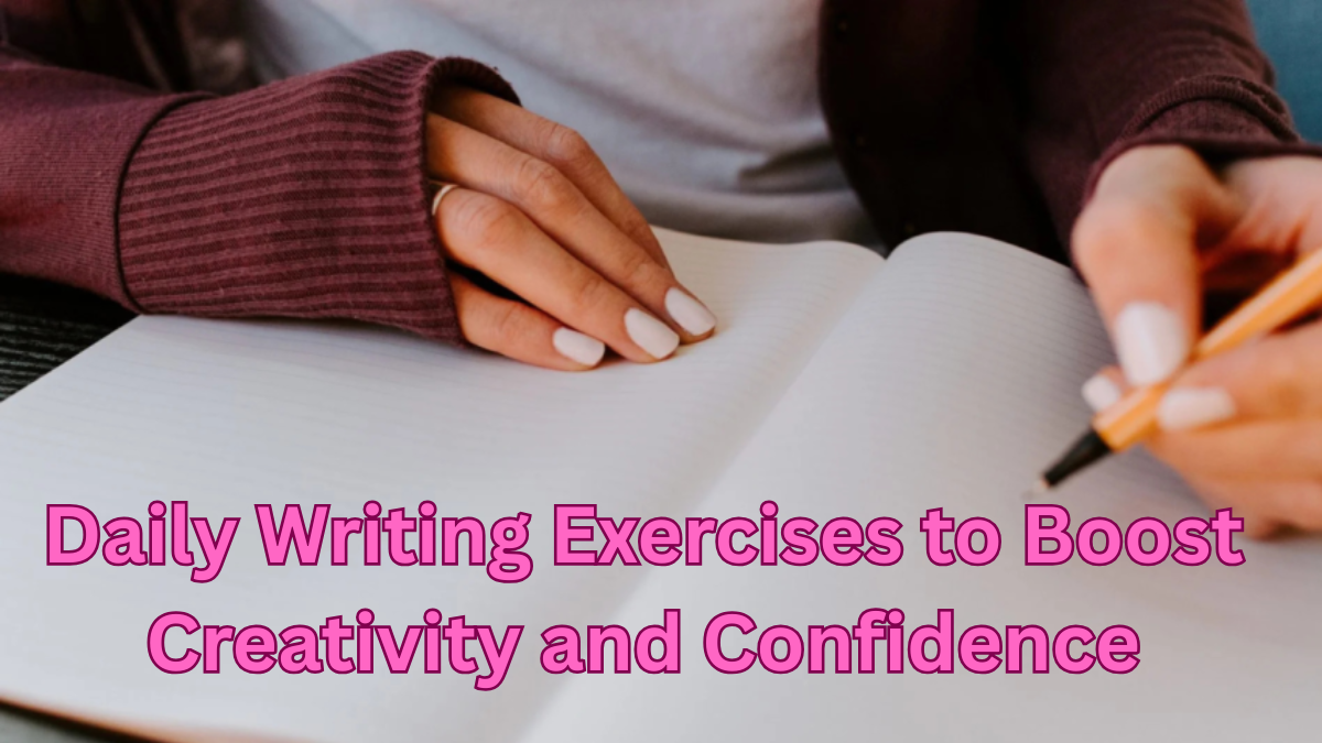 Daily Writing Exercises to Boost Creativity and Confidence in 2025