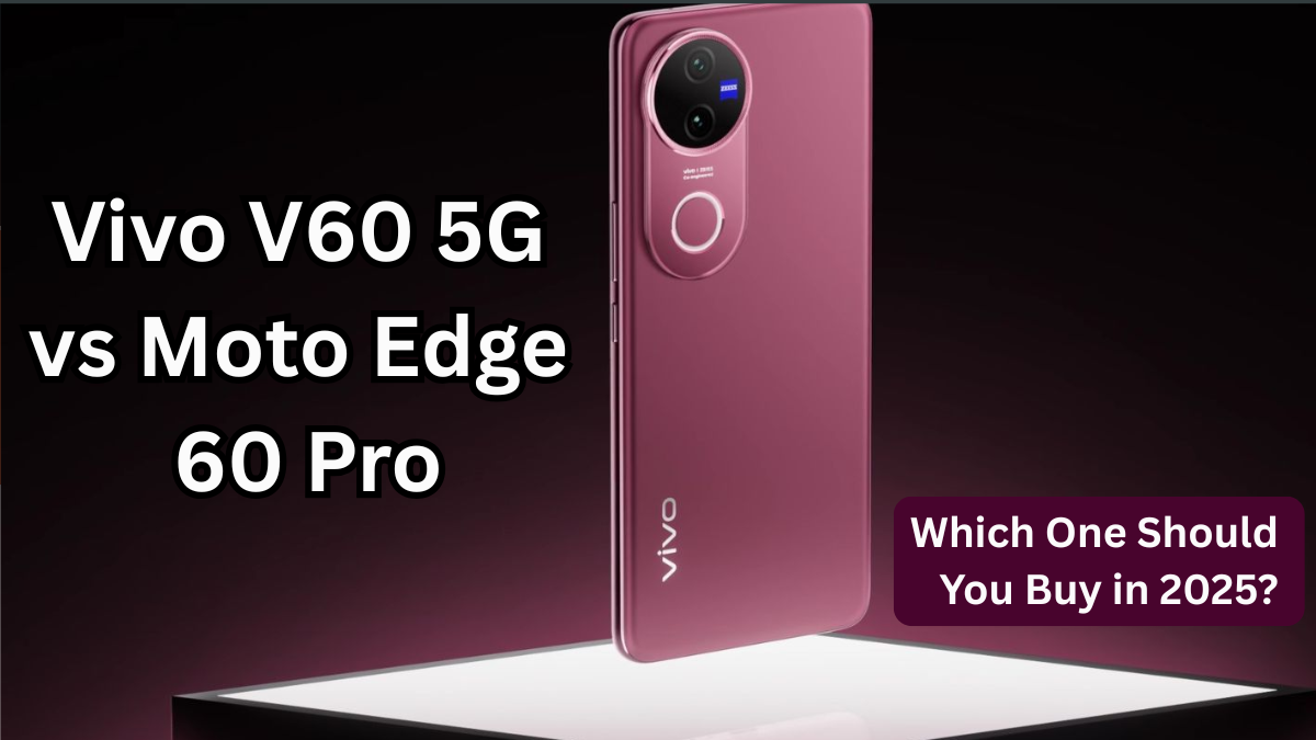 Vivo V60 Series vs Moto Edge 60 Pro – Which Phone Should You Buy in 2025?