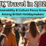 UK Travel in 2025: Sustainability & Culture Focus Growing Among British Holidaymakers