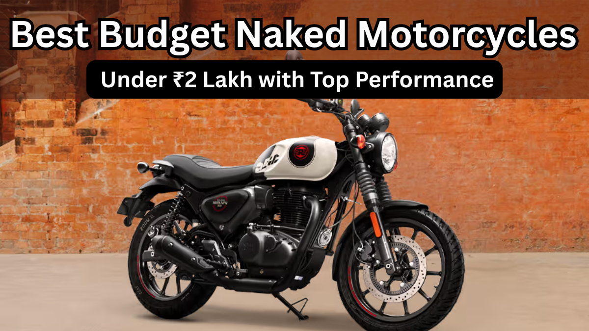 Best Budget Naked Motorcycles in India 2025 – Under ₹2 Lakh with Top Performance