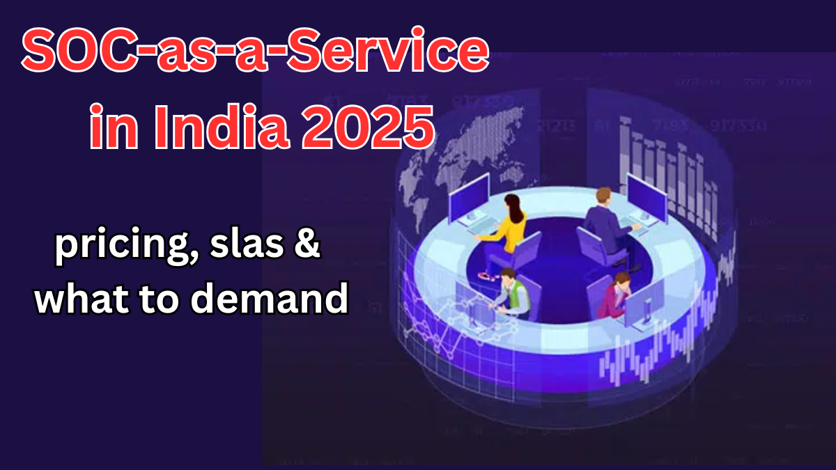 SOC-as-a-Service in India 2025 – Pricing, SLAs & What to Demand