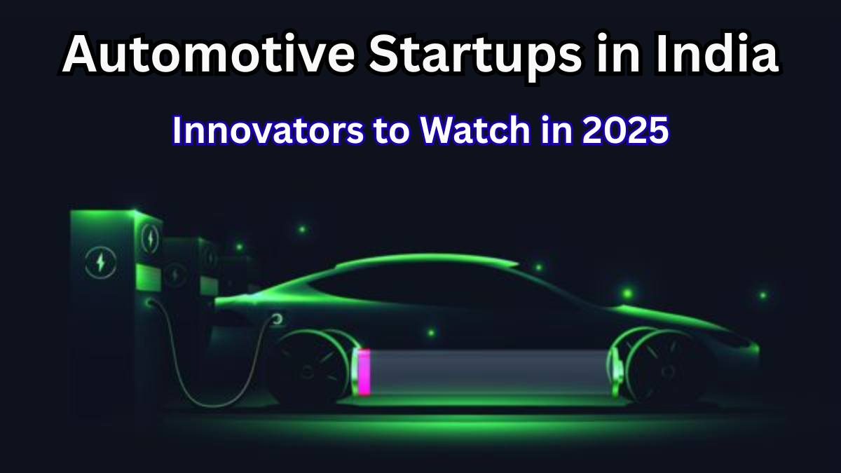 Automotive Startups in India – Innovators to Watch in 2025