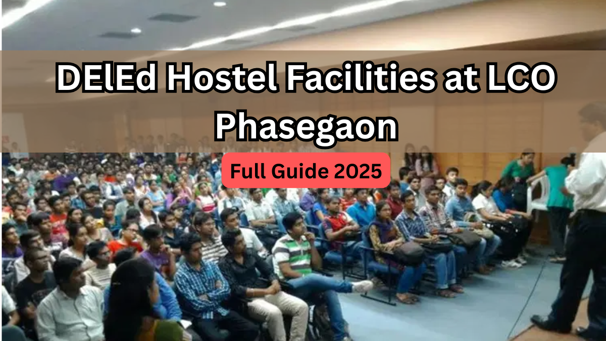DElEd Hostel Facilities at LCO Phasegaon – Full Guide 2025