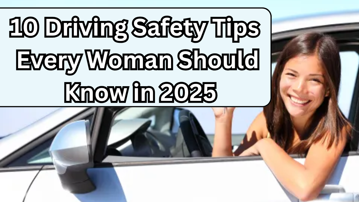 10 Driving Safety Tips Every Woman Should Know in 2025