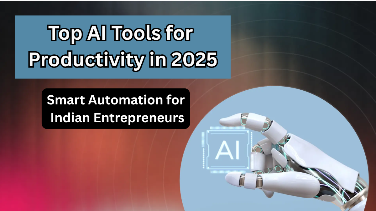 Top AI Tools for Productivity in 2025 – Smart Automation for Indian Entrepreneurs