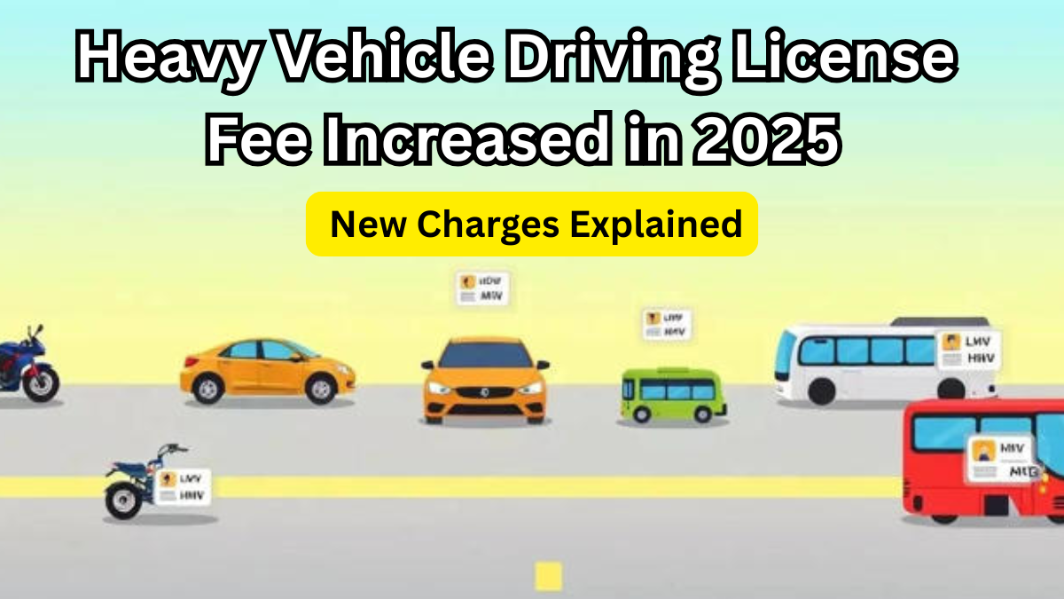 Heavy Vehicle Driving License Fee Increased in 2025 – New Charges Explained