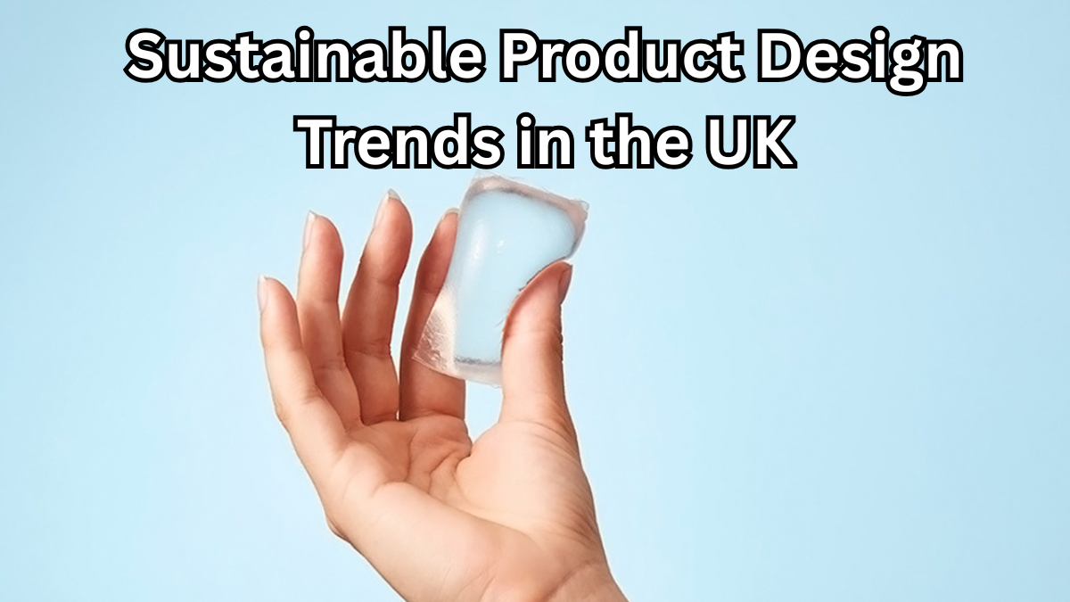 Sustainable Product Design Trends in the UK – 2025 Edition