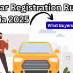 New Car Registration Rules in India 2025 – What Buyers Must Know