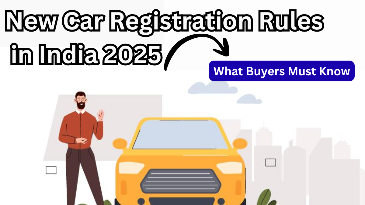 New Car Registration Rules in India 2025 – What Buyers Must Know