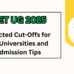 CUET UG 2025: Expected Cut-Offs for Top Universities and Admission Tips