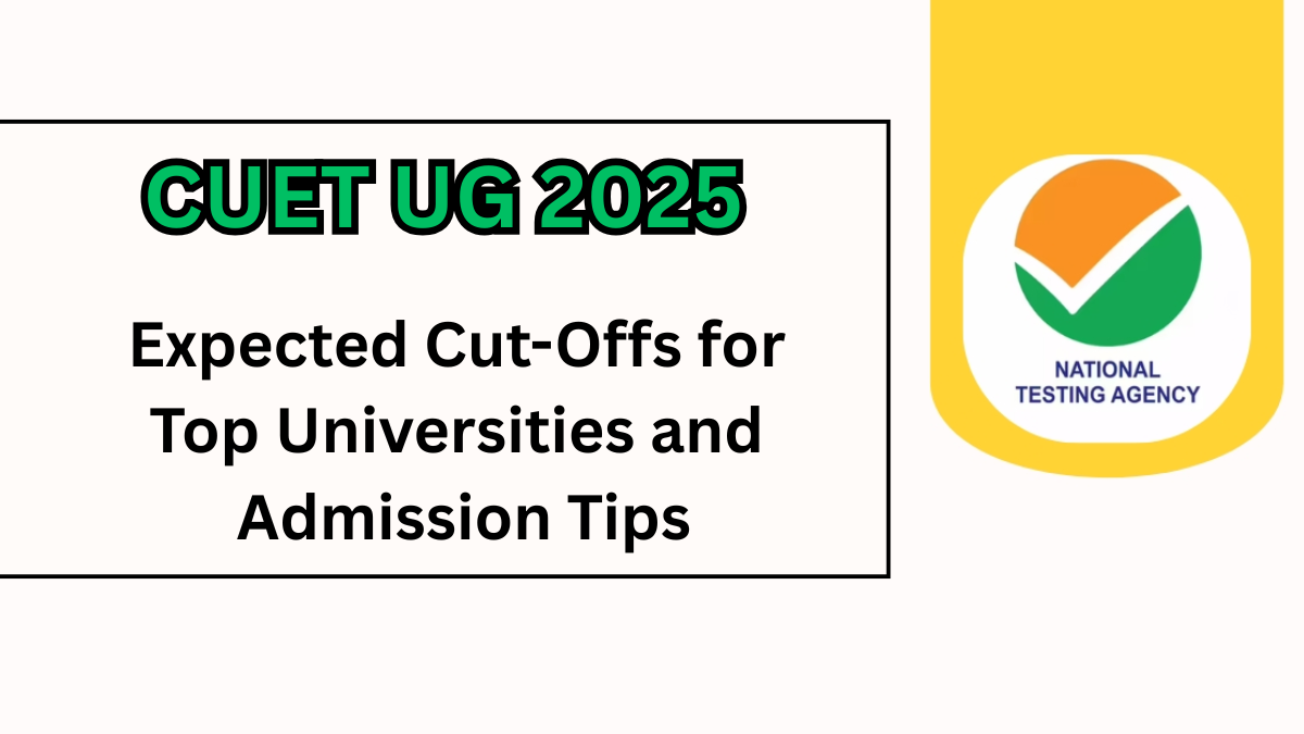 CUET UG 2025: Expected Cut-Offs for Top Universities and Admission Tips