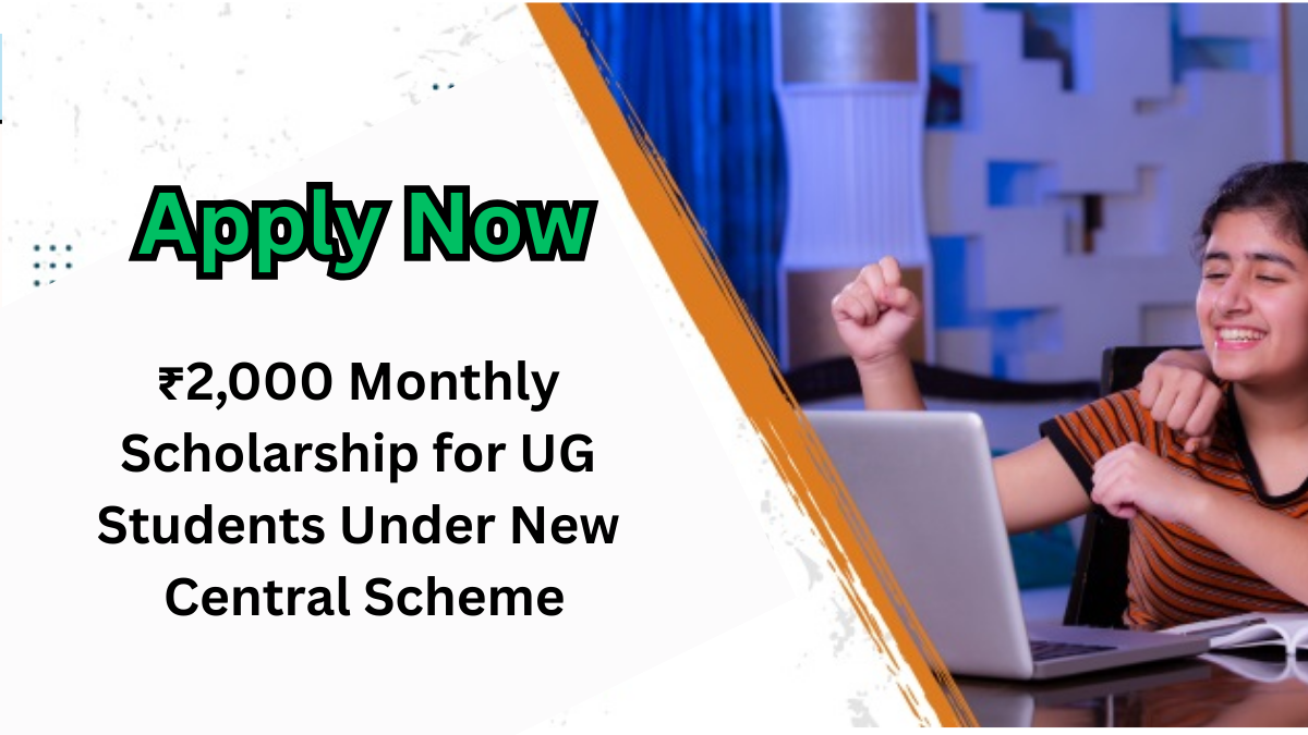 ₹2,000 Monthly Scholarship for UG Students Under New Central Scheme – Apply Now