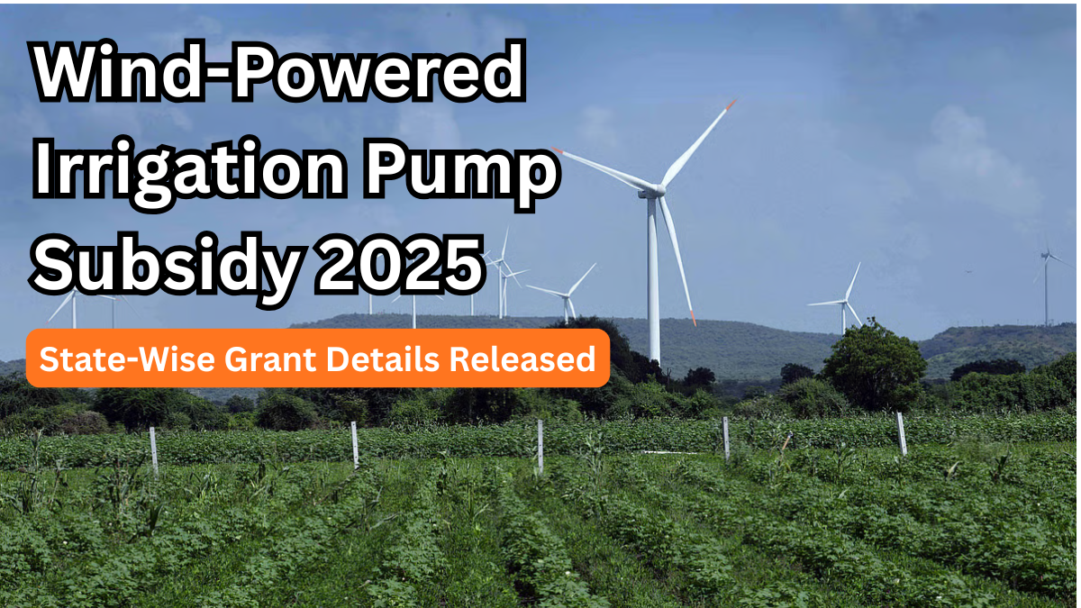 Wind-Powered Irrigation Pump Subsidy 2025 – State-Wise Grant Details Released