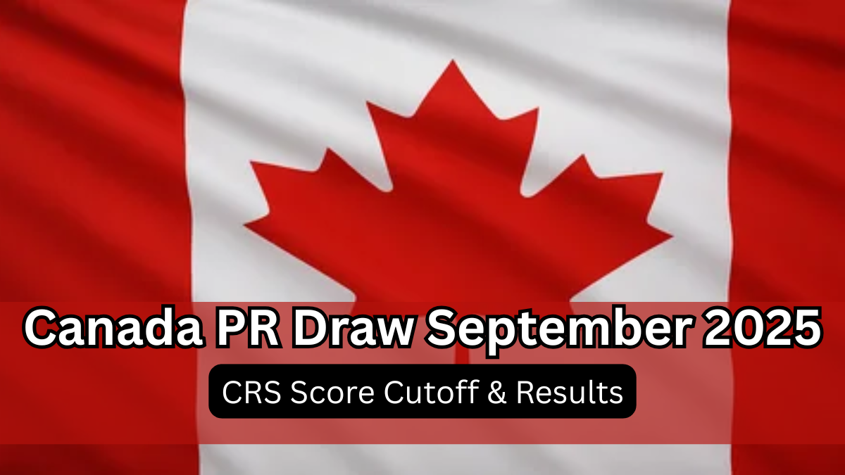 Canada PR Draw September 2025 – CRS Score Cutoff & Results