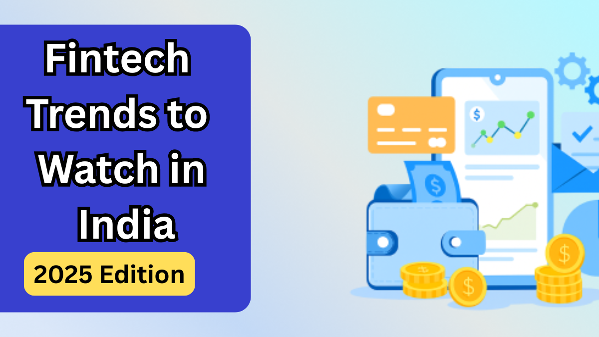 Fintech Trends to Watch in India – 2025 Edition