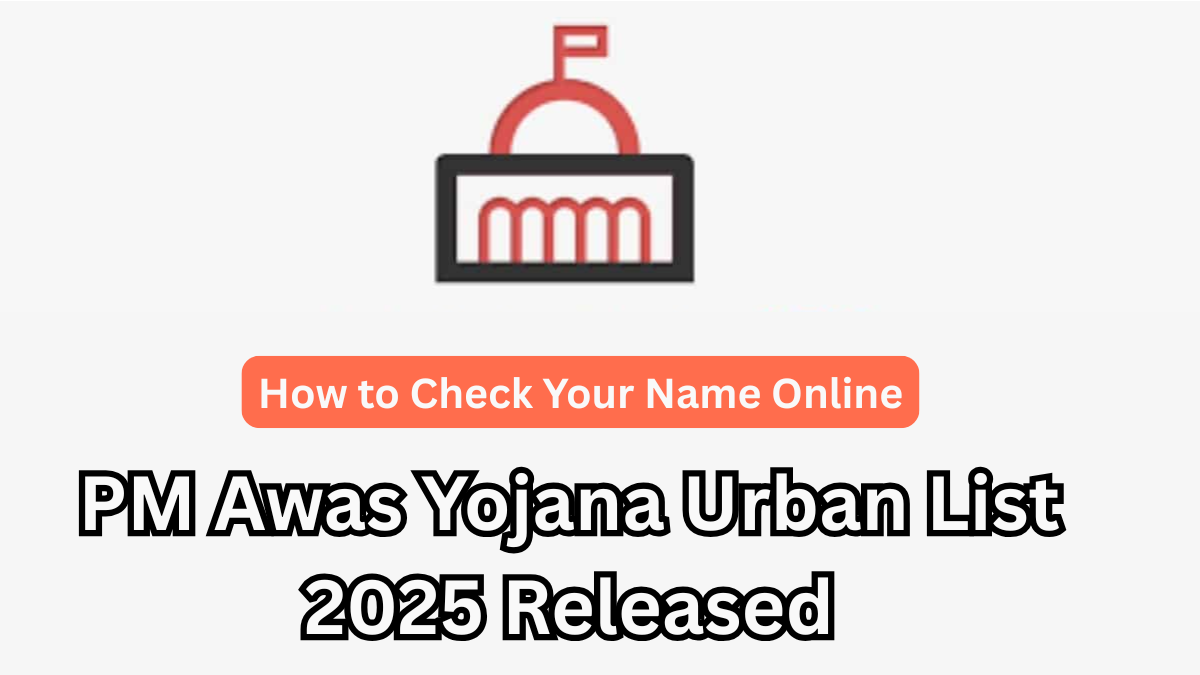 PM Awas Yojana Urban List 2025 Released – How to Check Your Name Online